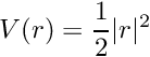 \[ V(r) = \frac{1}{2} |r|^2 \]